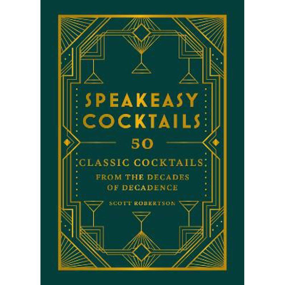 Speakeasy Cocktails: 50 classic cocktails from the decades of decadence (Hardback) - Scott Robertson